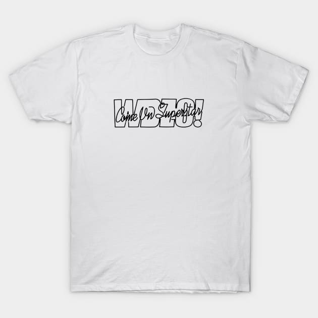 WDZG Come On Superstar T-Shirt by WADEZIG!